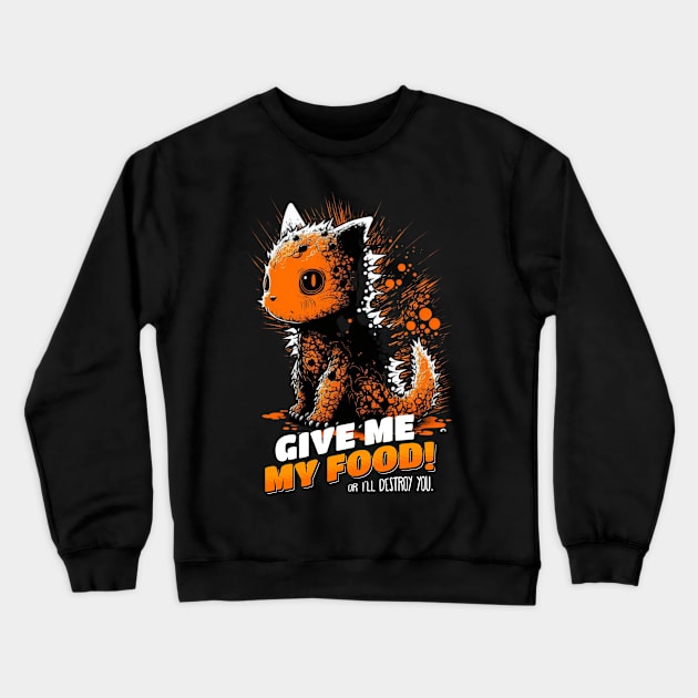 Give Me Food Or I'll Destroy You - Catzilla Crewneck Sweatshirt by Creaticurio